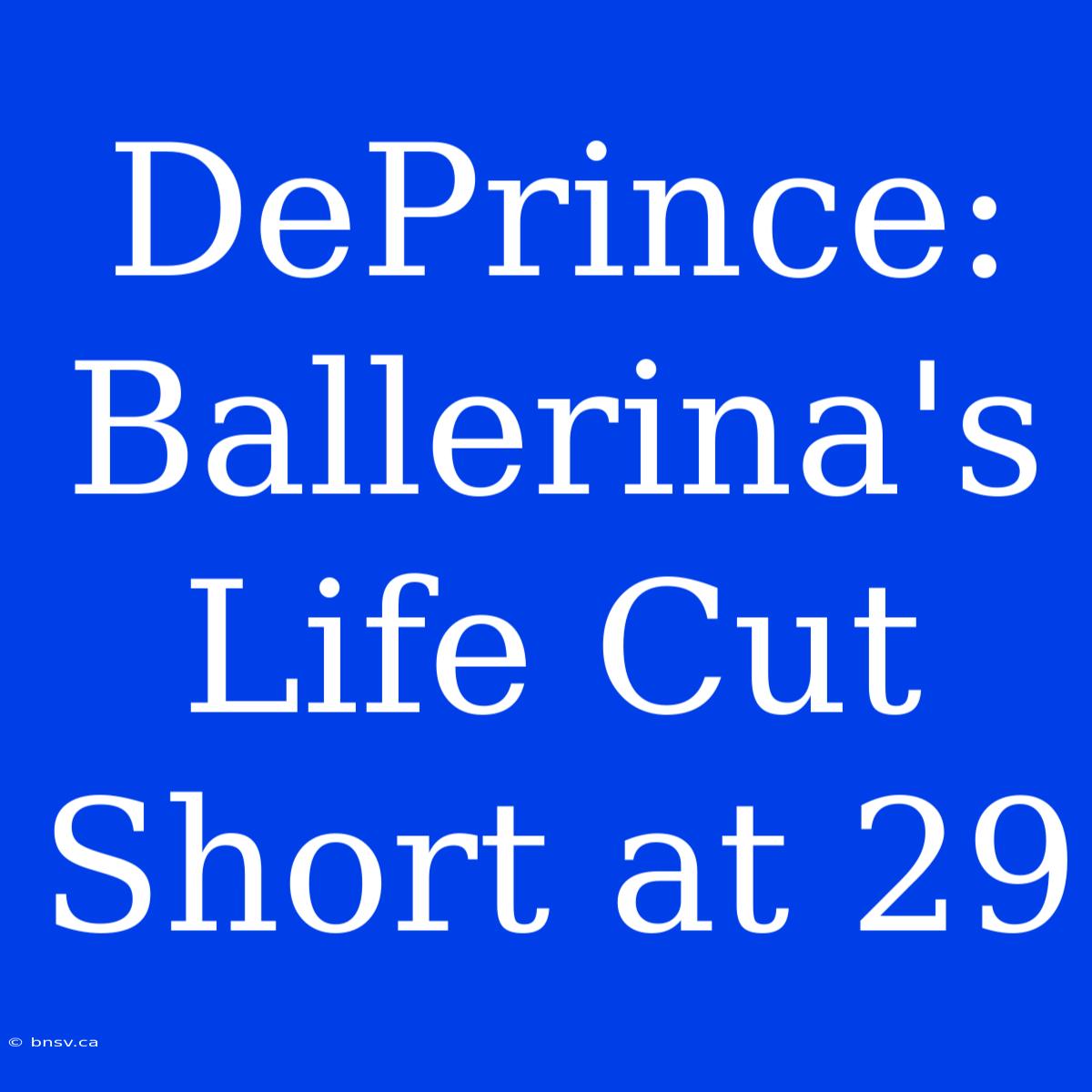 DePrince: Ballerina's Life Cut Short At 29