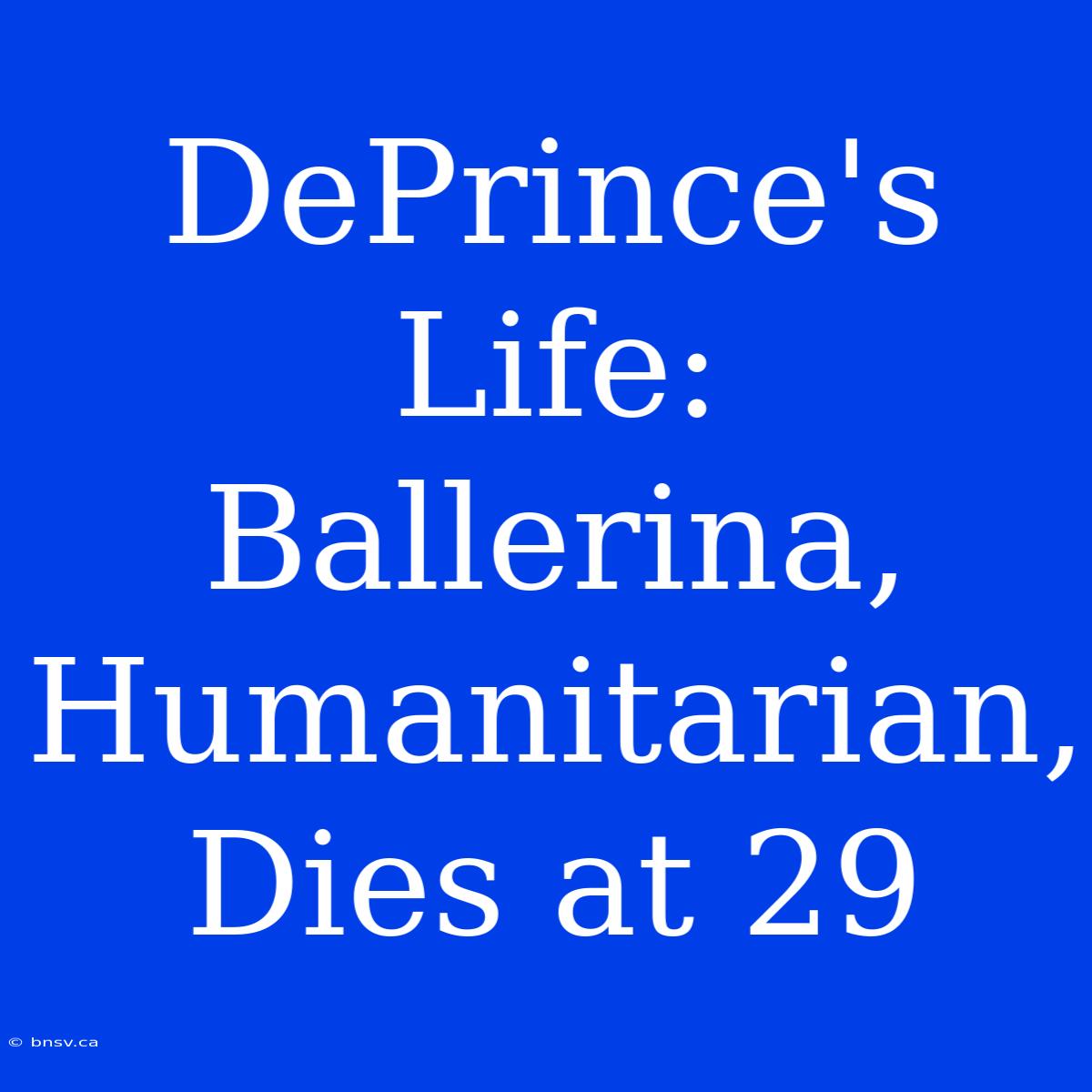 DePrince's Life: Ballerina, Humanitarian, Dies At 29