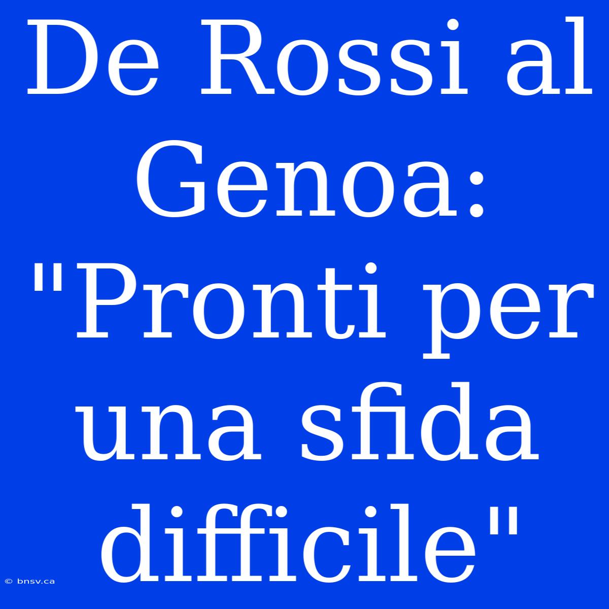 De Rossi Al Genoa: 