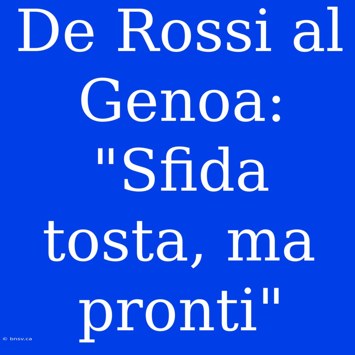 De Rossi Al Genoa: 