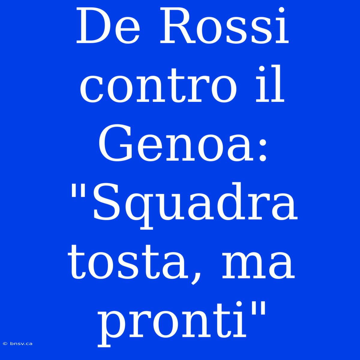 De Rossi Contro Il Genoa: 