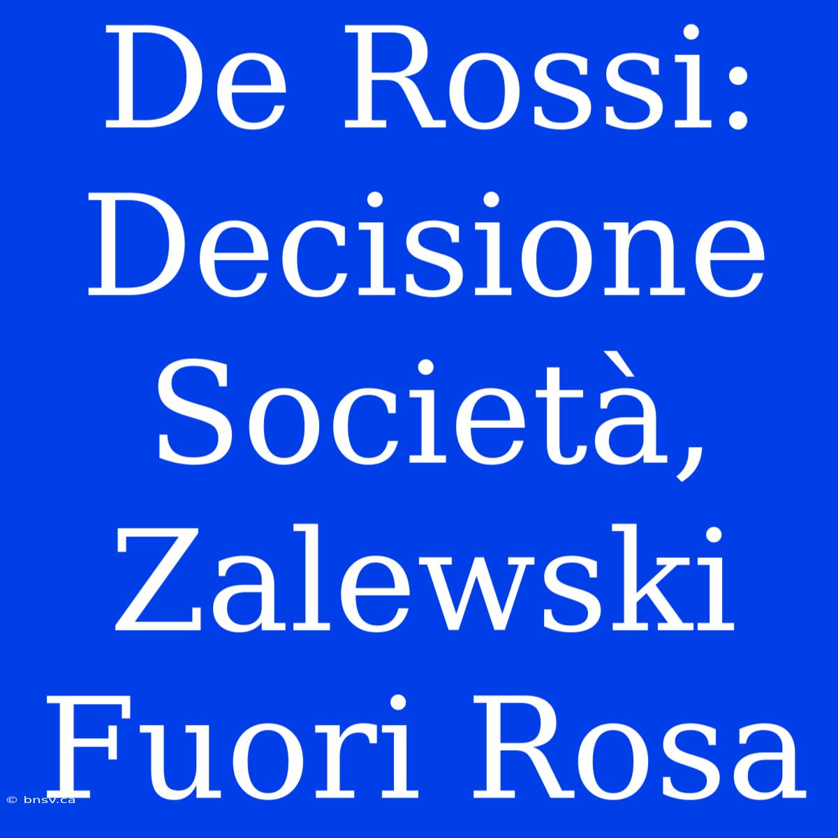 De Rossi: Decisione Società, Zalewski Fuori Rosa