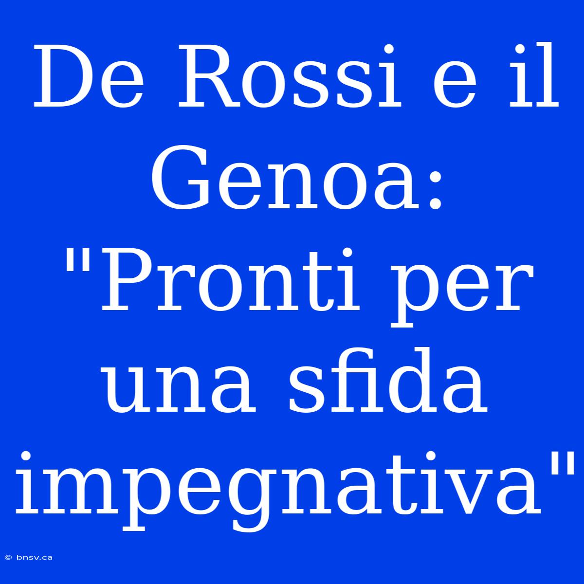 De Rossi E Il Genoa: 