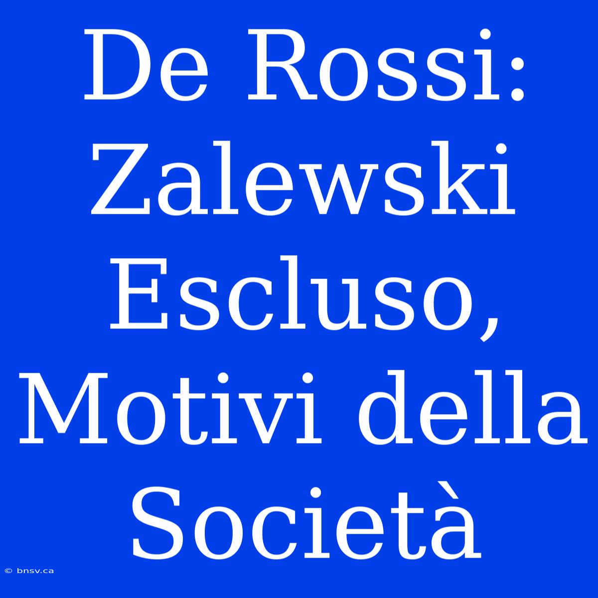 De Rossi: Zalewski Escluso, Motivi Della Società