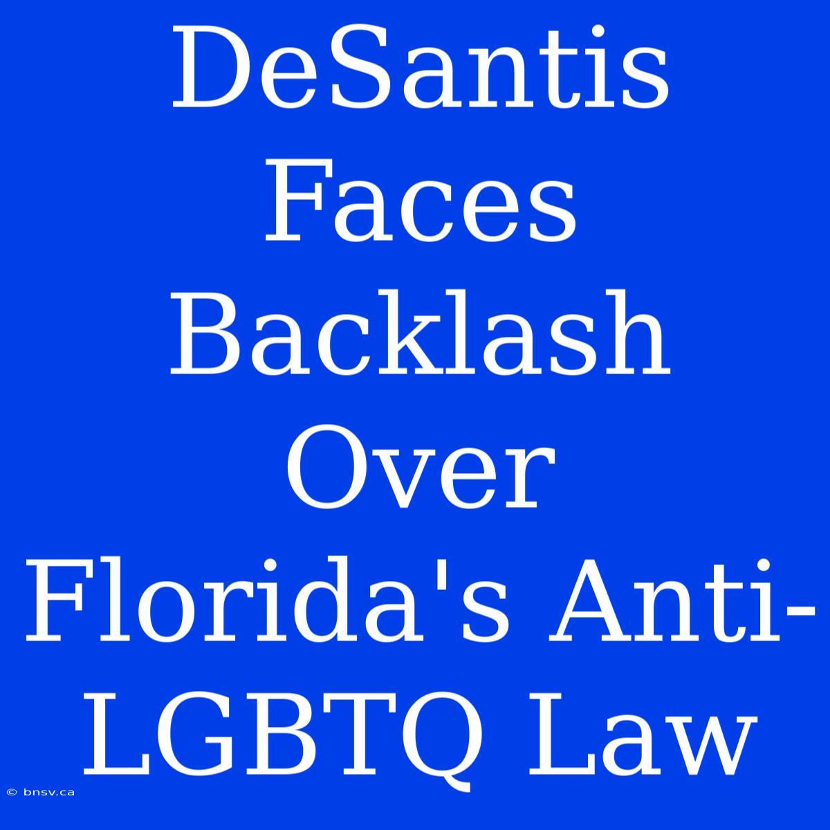 DeSantis Faces Backlash Over Florida's Anti-LGBTQ Law