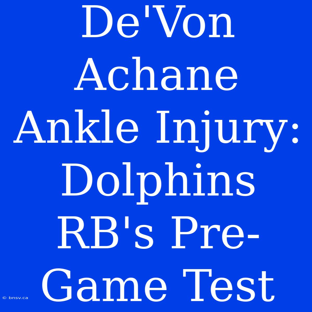 De'Von Achane Ankle Injury: Dolphins RB's Pre-Game Test