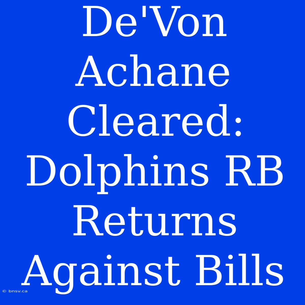 De'Von Achane Cleared: Dolphins RB Returns Against Bills