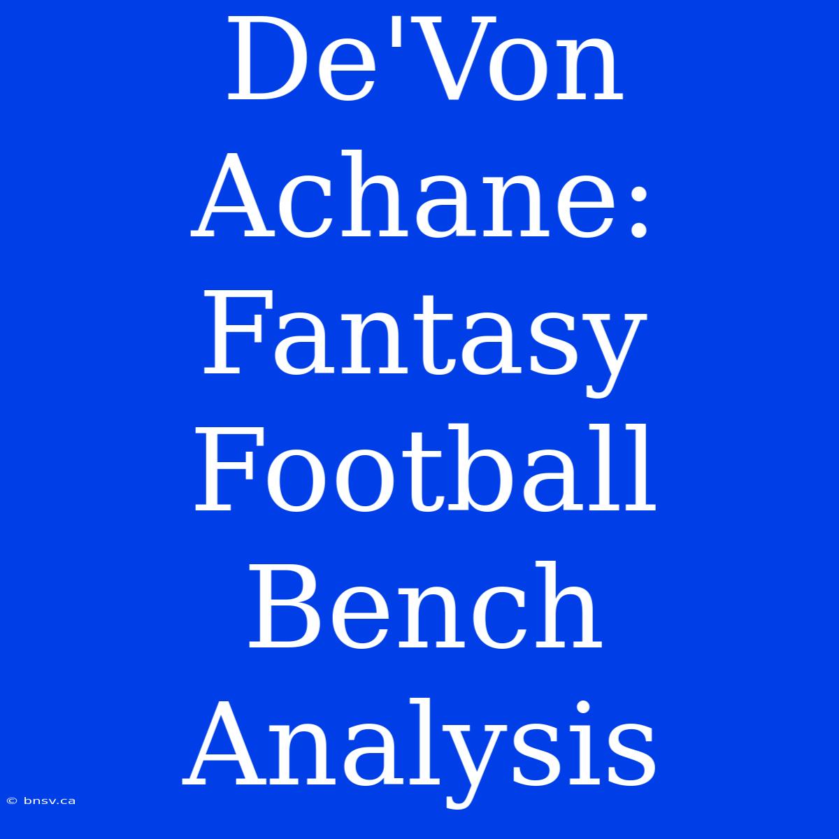 De'Von Achane: Fantasy Football Bench Analysis