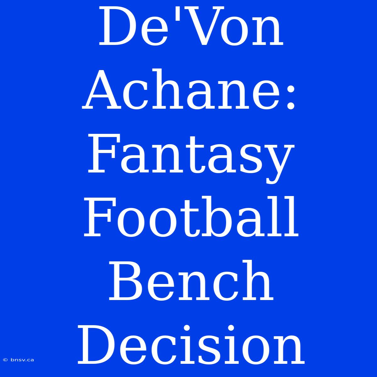 De'Von Achane: Fantasy Football Bench Decision