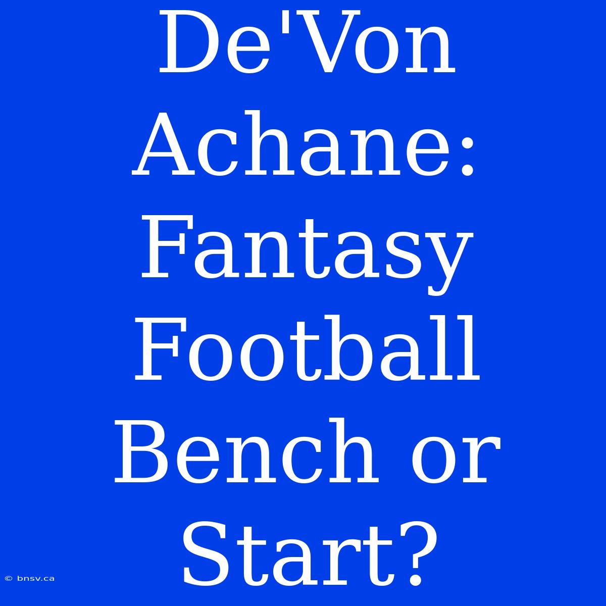 De'Von Achane: Fantasy Football Bench Or Start?