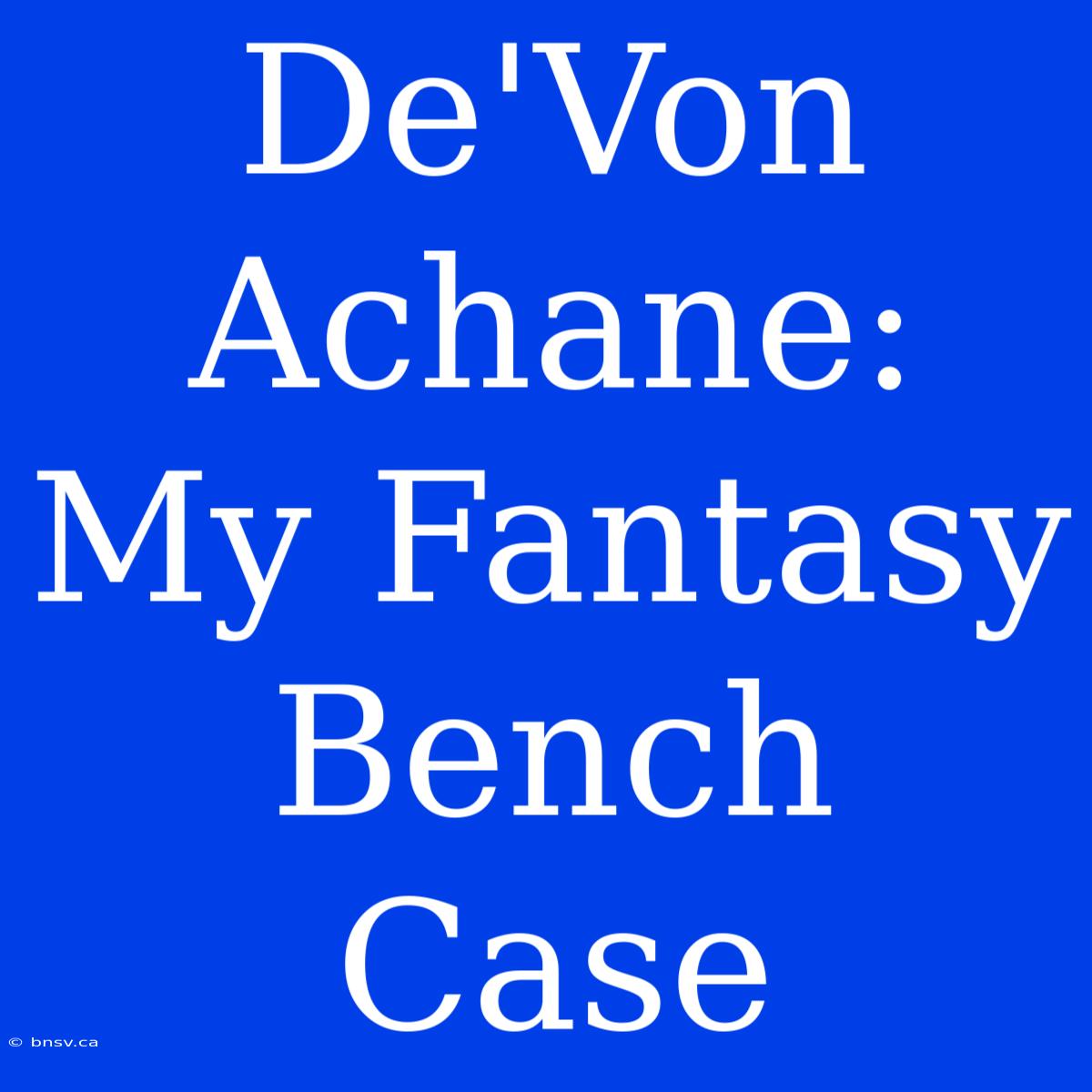 De'Von Achane: My Fantasy Bench Case