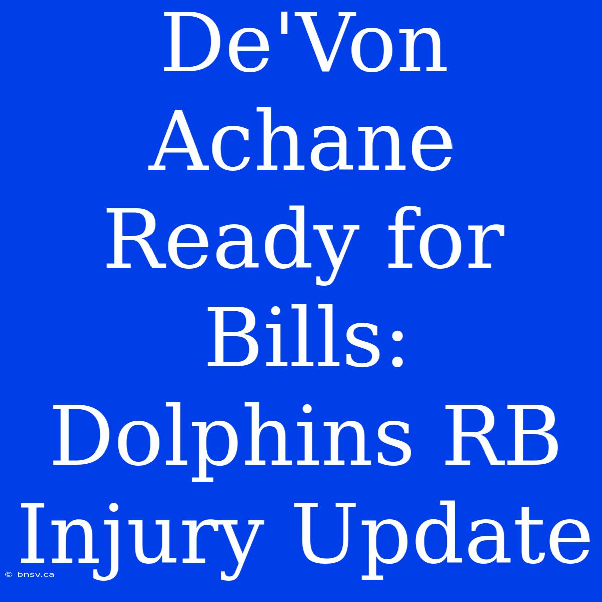 De'Von Achane Ready For Bills: Dolphins RB Injury Update