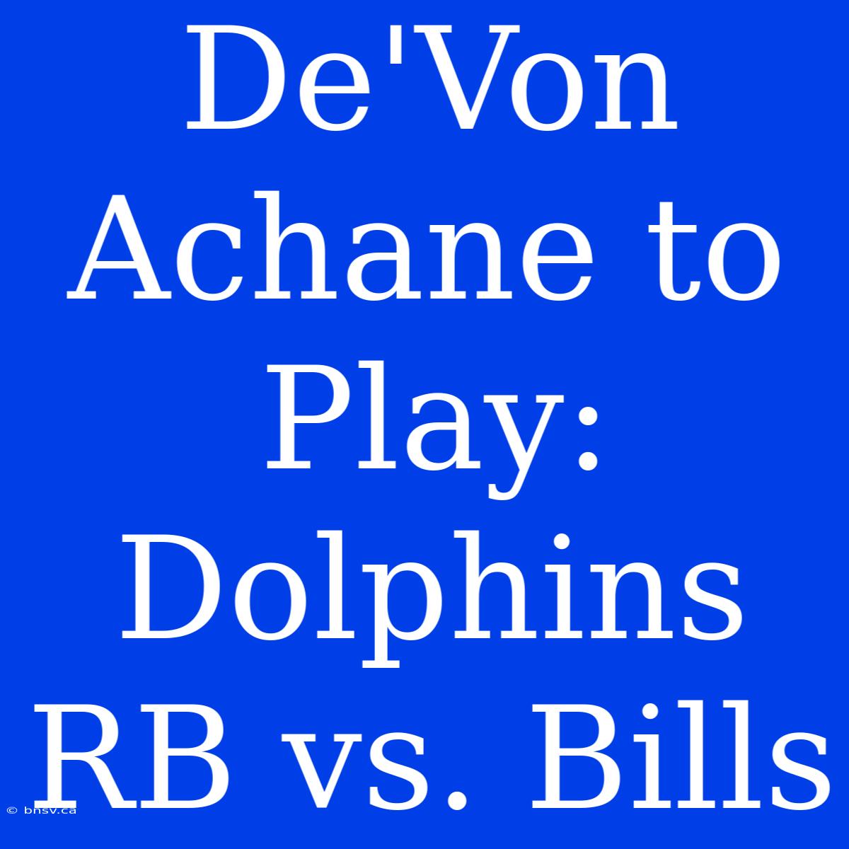 De'Von Achane To Play: Dolphins RB Vs. Bills