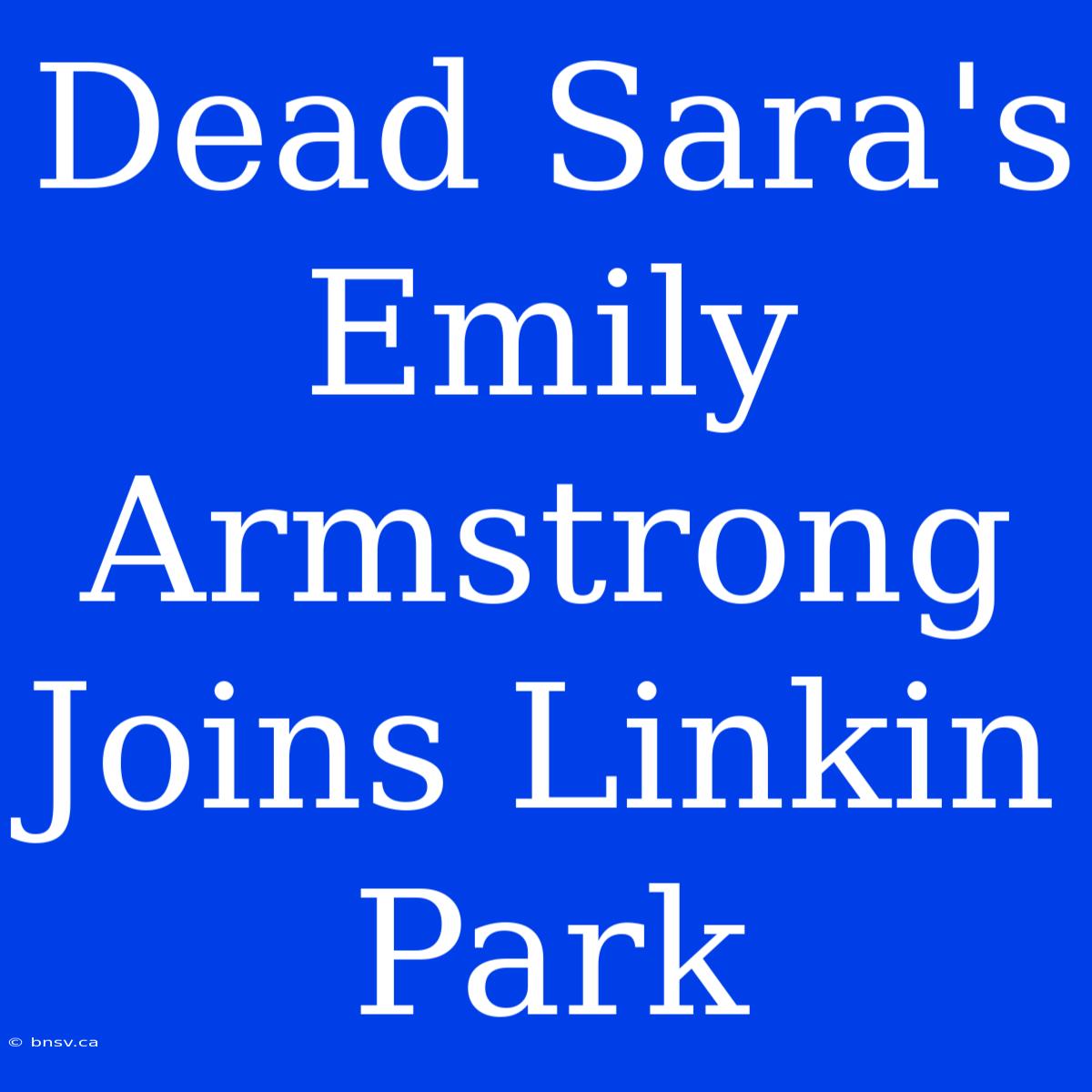 Dead Sara's Emily Armstrong Joins Linkin Park