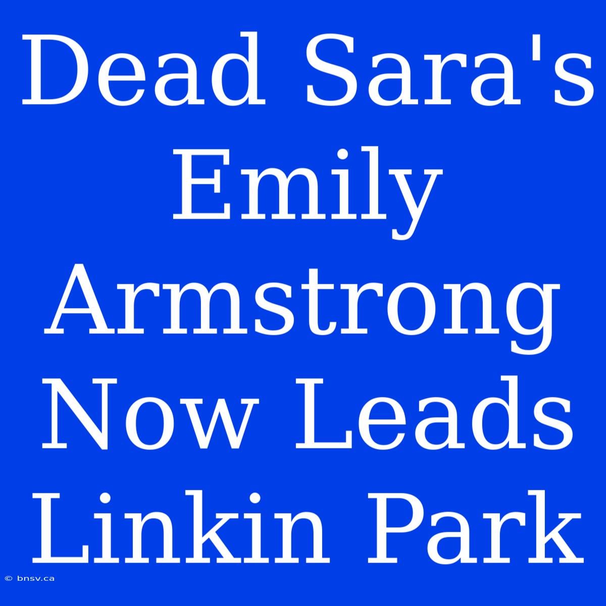 Dead Sara's Emily Armstrong Now Leads Linkin Park