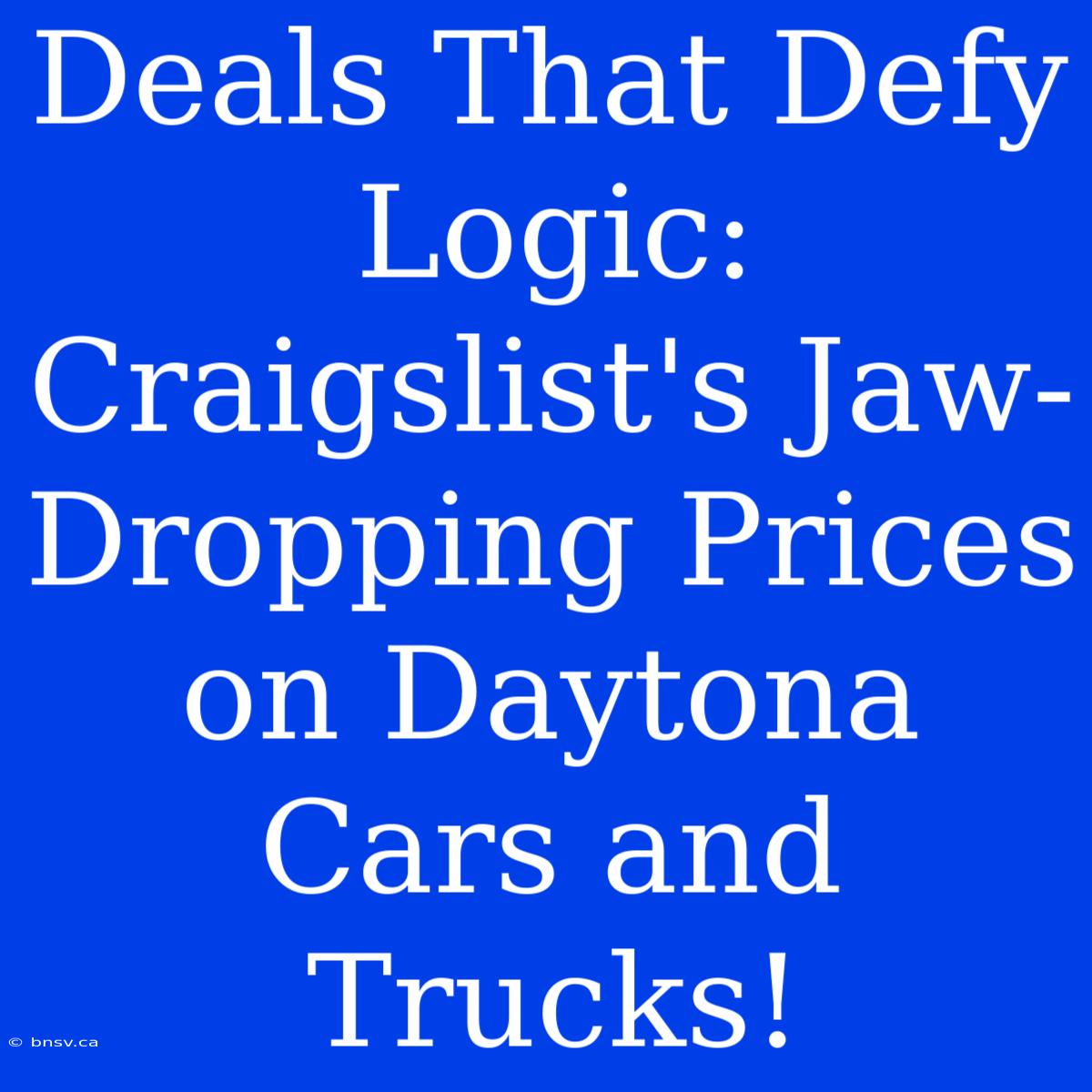 Deals That Defy Logic: Craigslist's Jaw-Dropping Prices On Daytona Cars And Trucks!