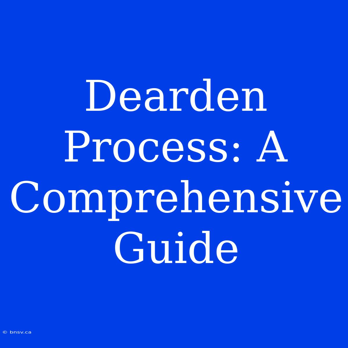 Dearden Process: A Comprehensive Guide