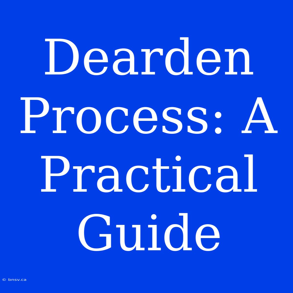 Dearden Process: A Practical Guide