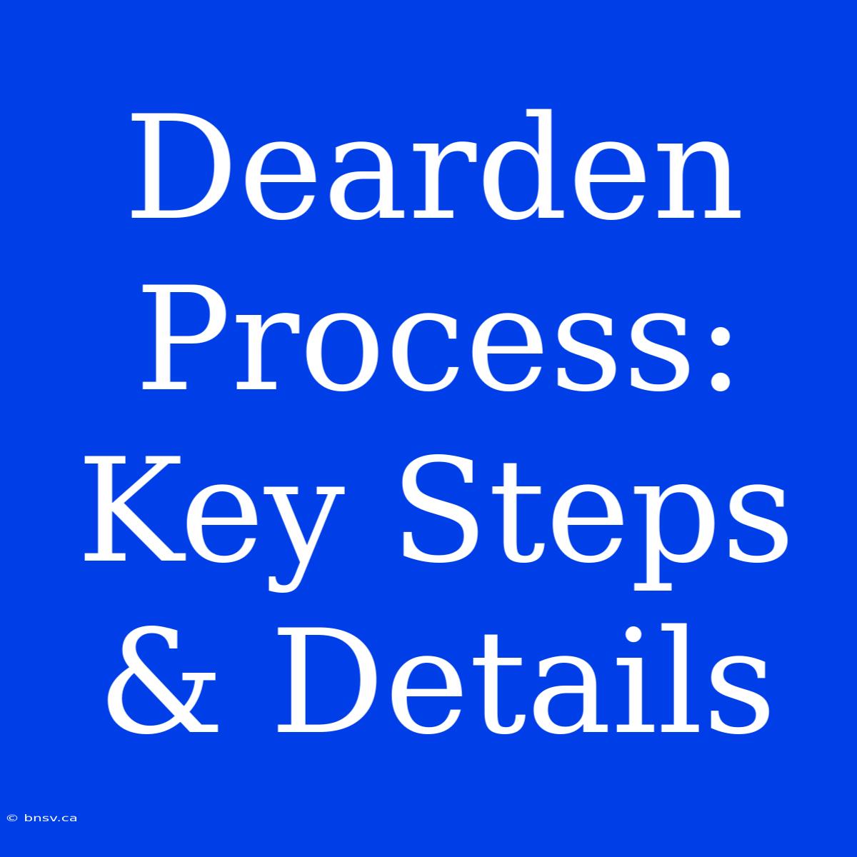 Dearden Process: Key Steps & Details