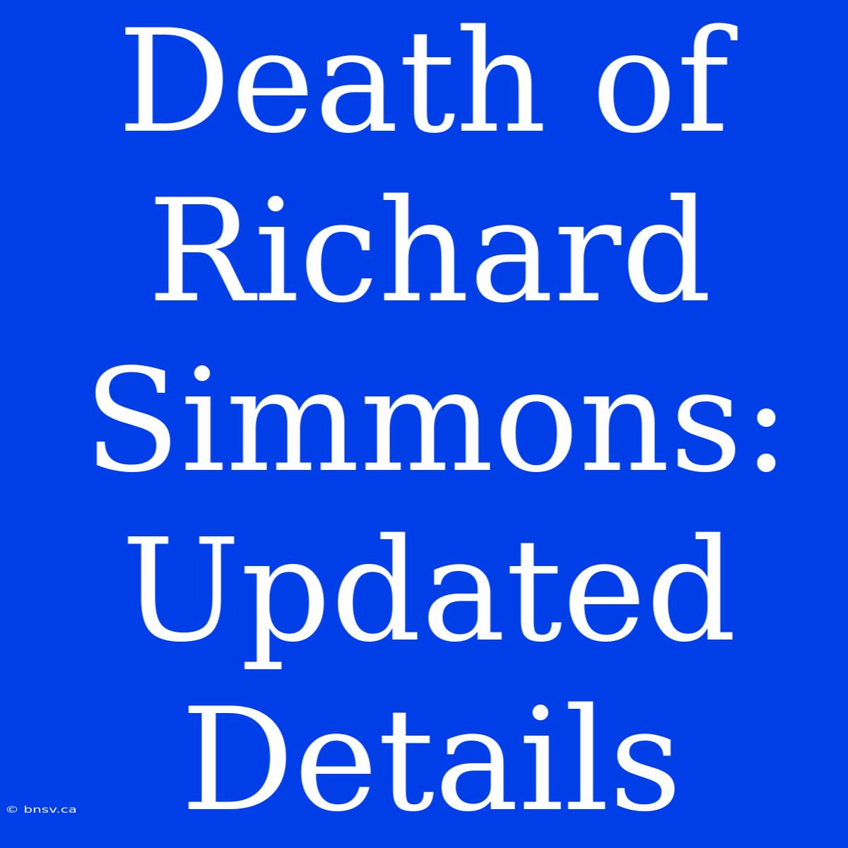 Death Of Richard Simmons: Updated Details