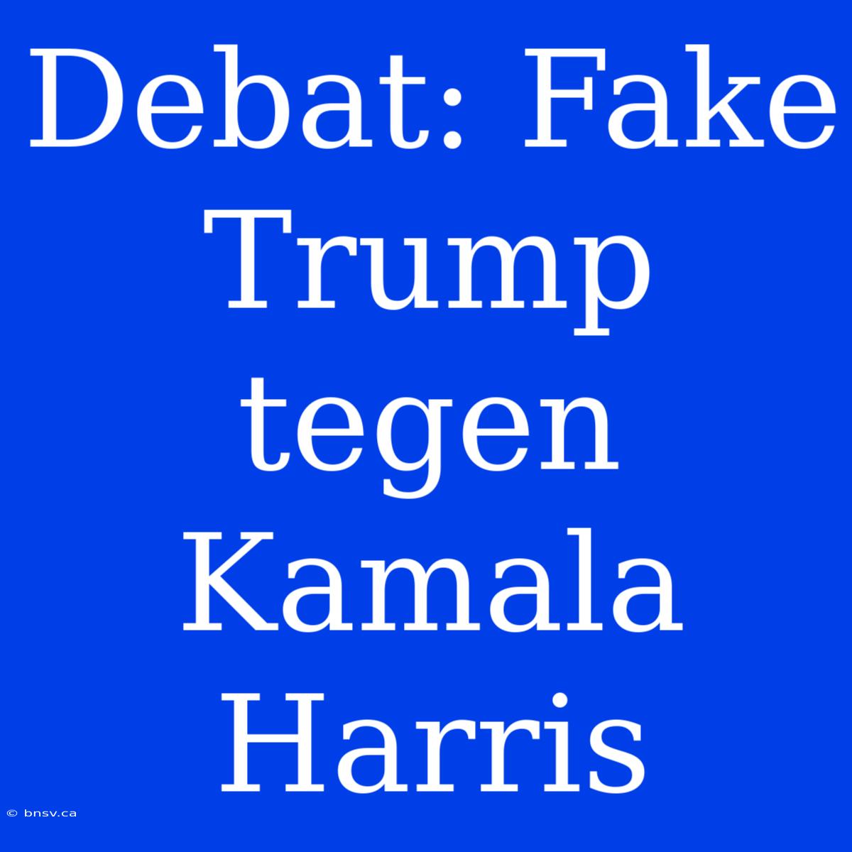 Debat: Fake Trump Tegen Kamala Harris