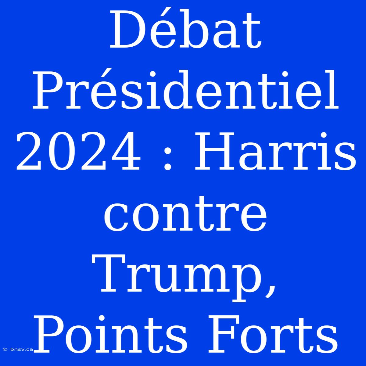 Débat Présidentiel 2024 : Harris Contre Trump, Points Forts