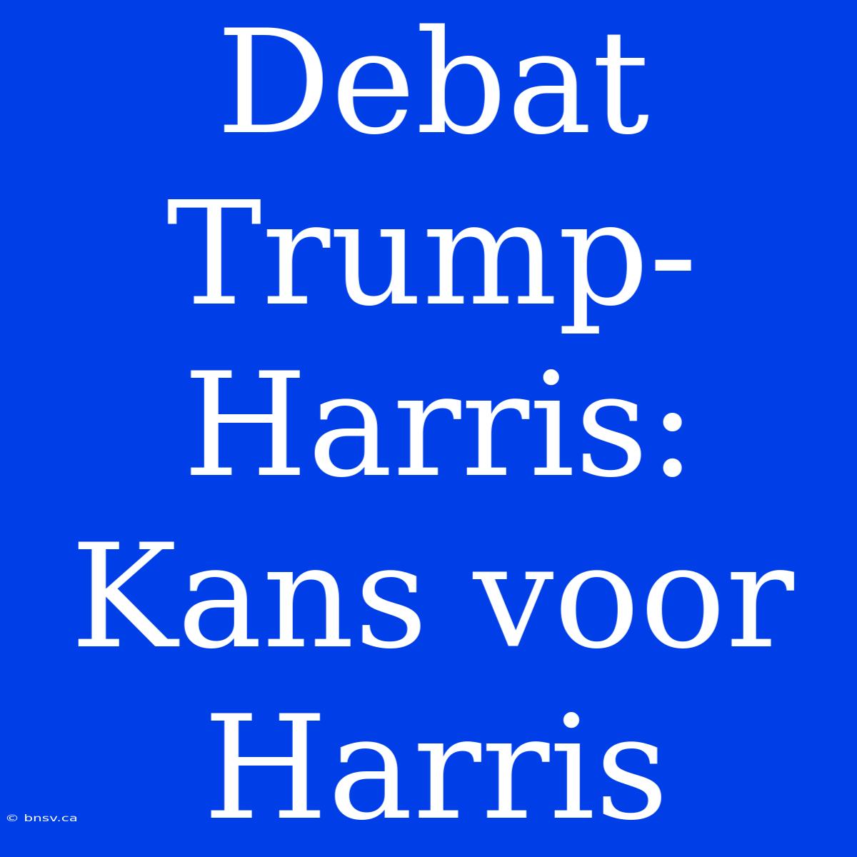 Debat Trump-Harris: Kans Voor Harris