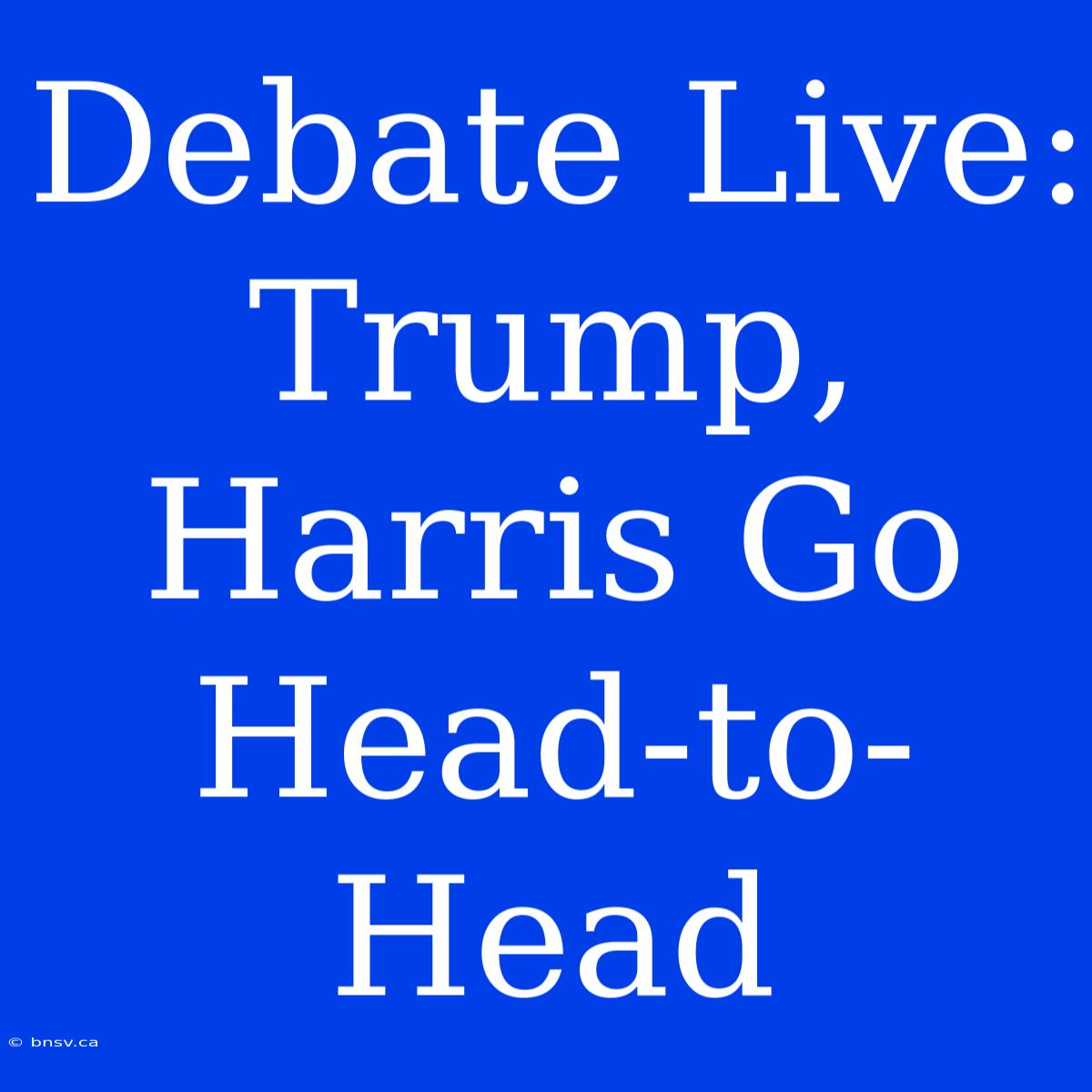 Debate Live: Trump, Harris Go Head-to-Head