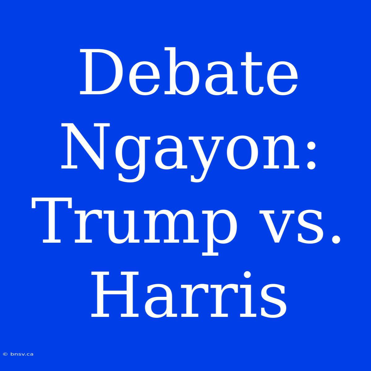 Debate Ngayon: Trump Vs. Harris