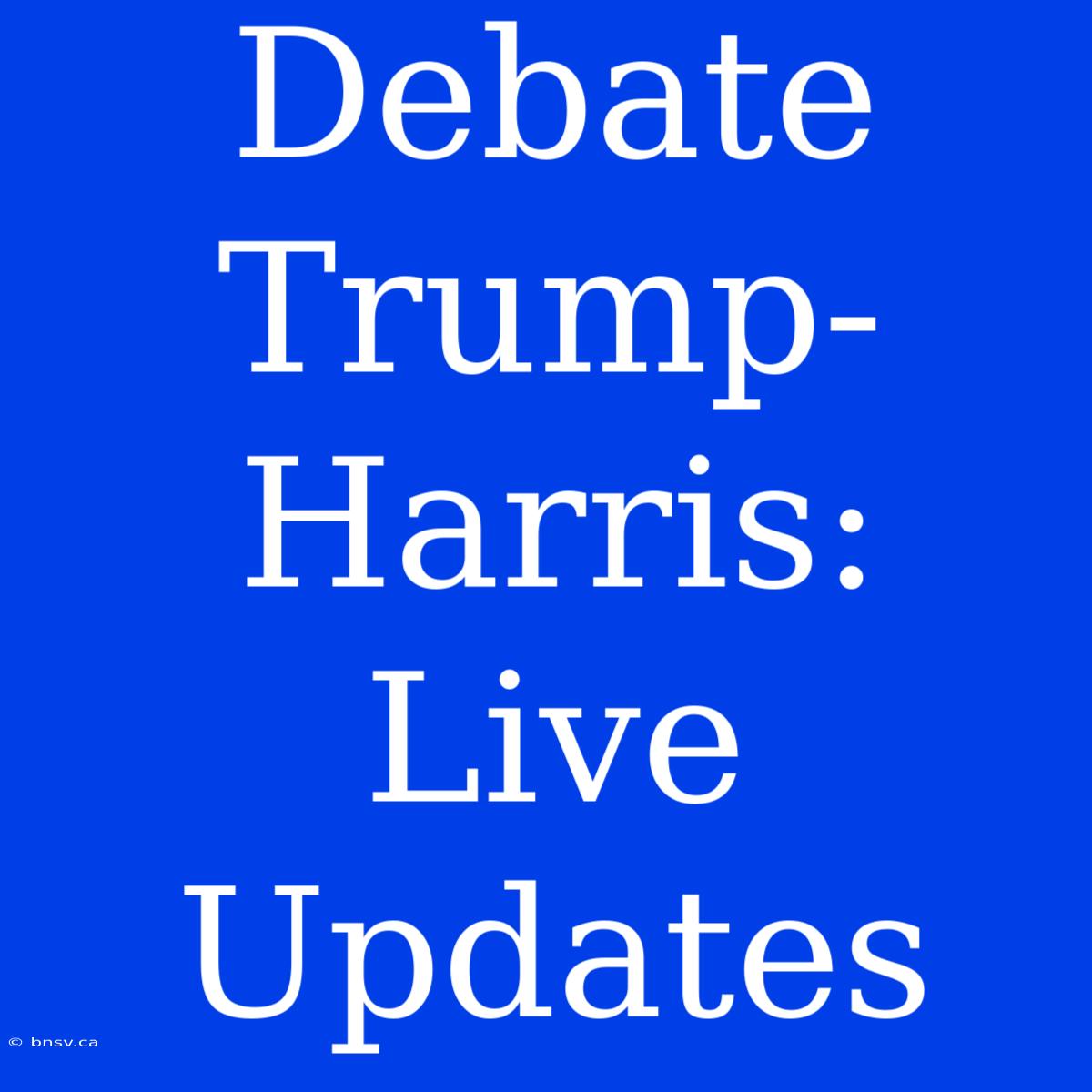 Debate Trump-Harris: Live Updates