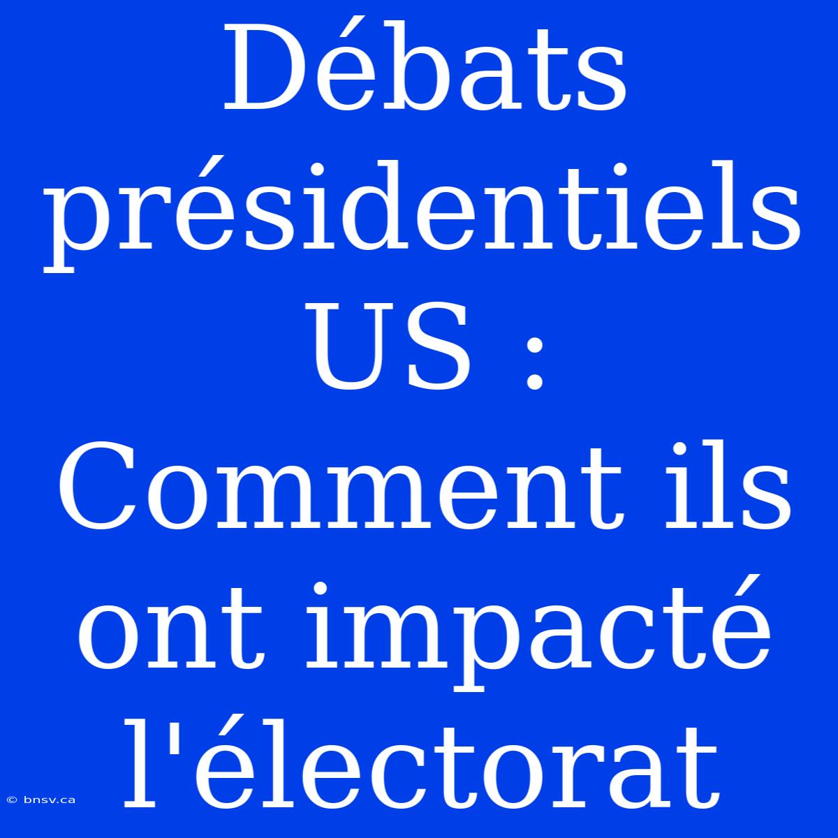 Débats Présidentiels US : Comment Ils Ont Impacté L'électorat