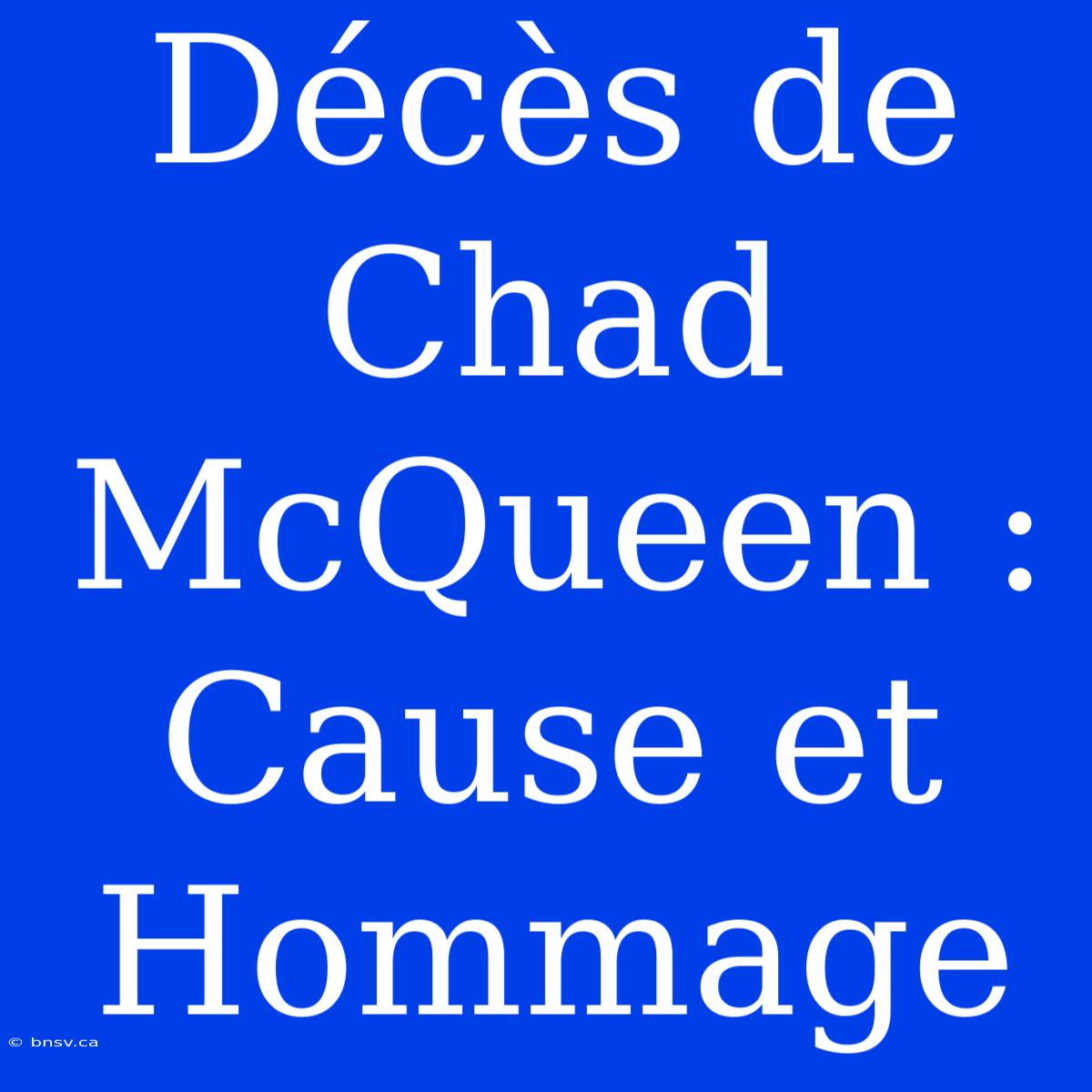 Décès De Chad McQueen : Cause Et Hommage