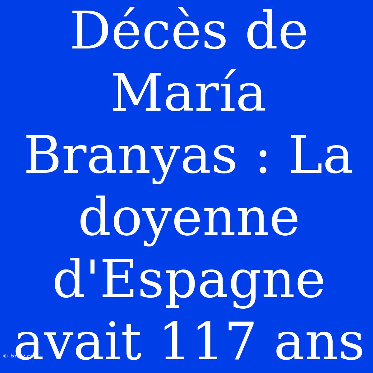 Décès De María Branyas : La Doyenne D'Espagne Avait 117 Ans