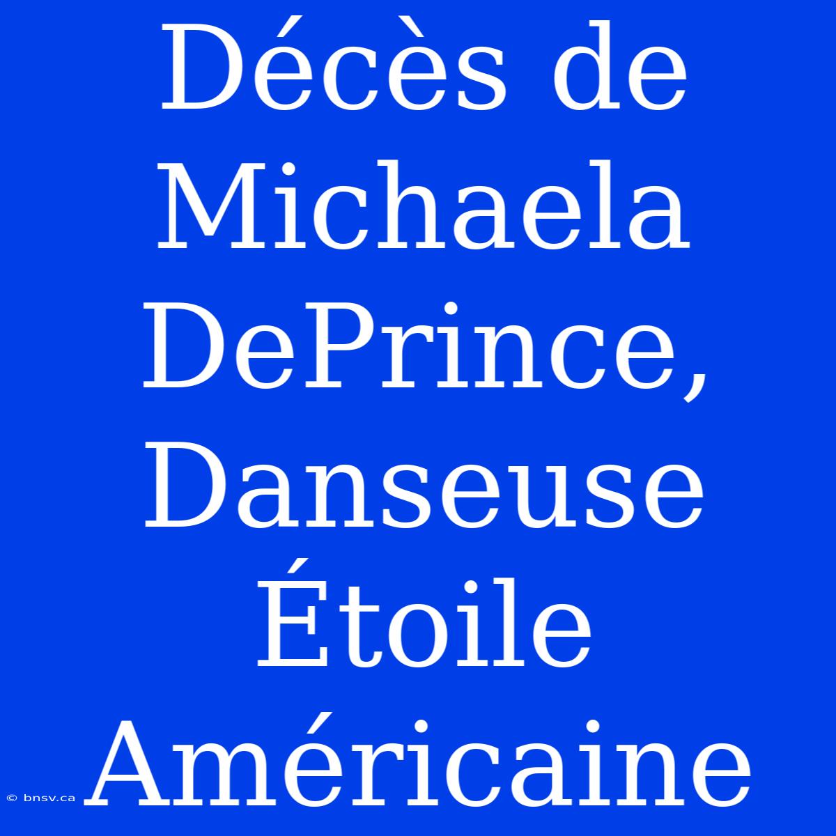 Décès De Michaela DePrince, Danseuse Étoile Américaine