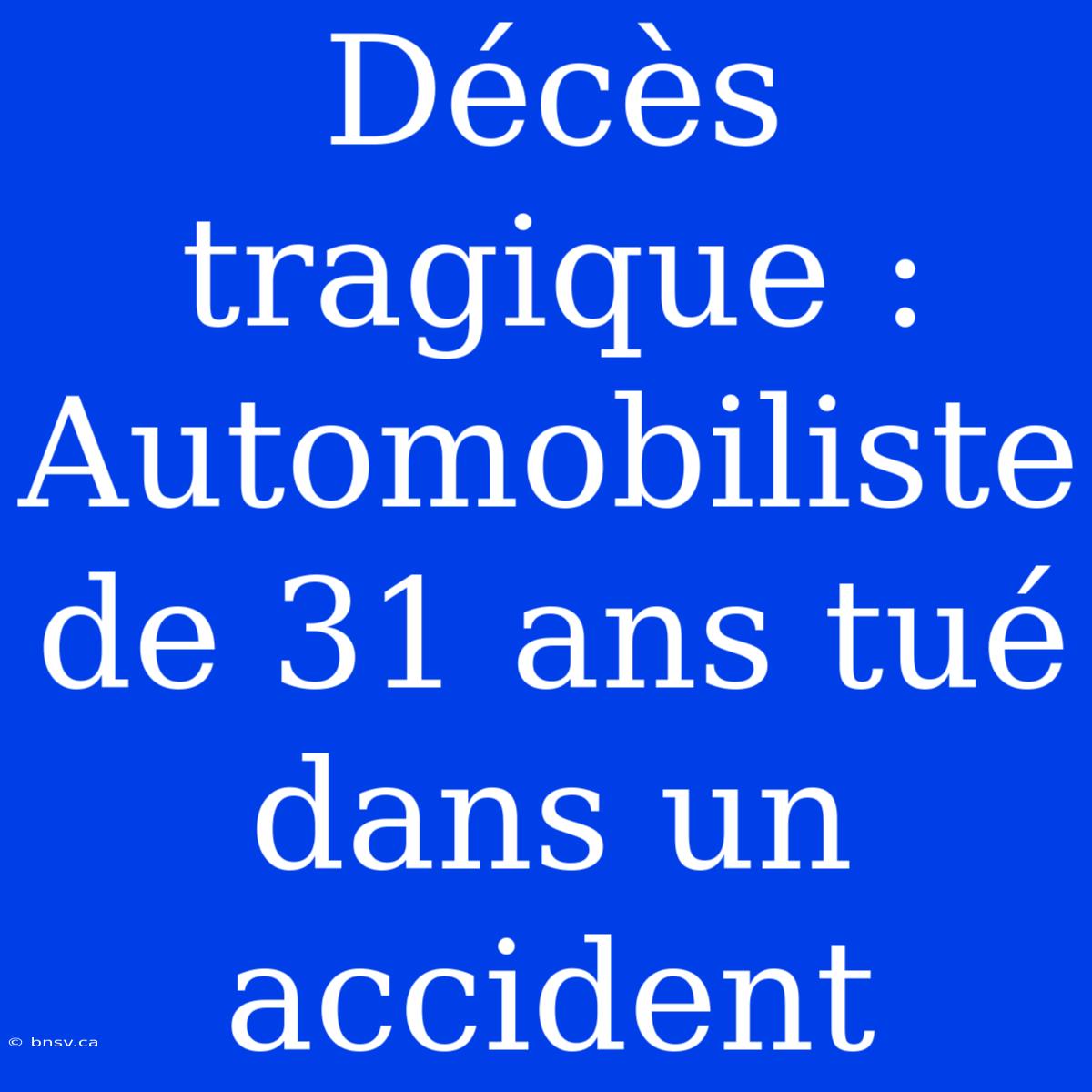 Décès Tragique : Automobiliste De 31 Ans Tué Dans Un Accident