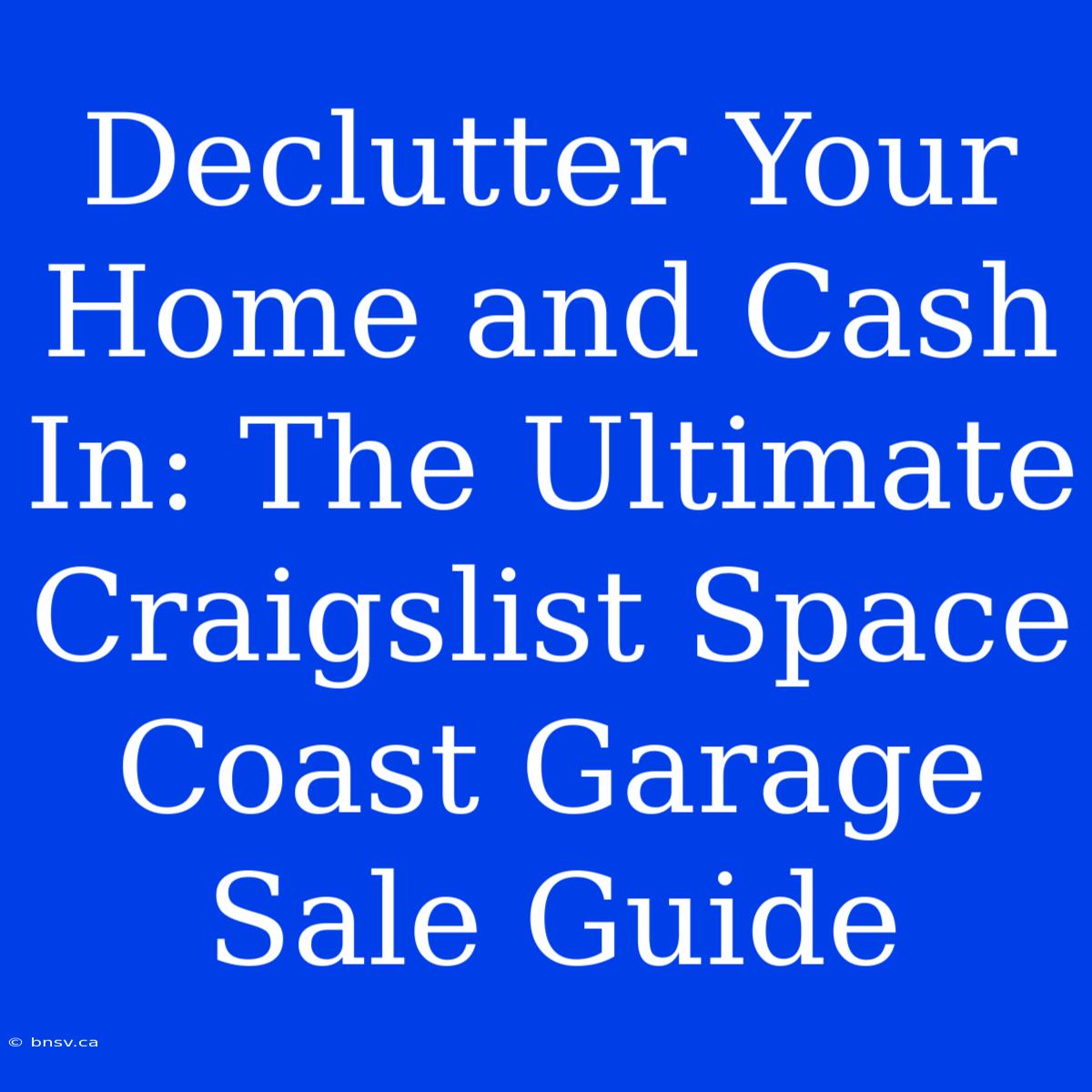 Declutter Your Home And Cash In: The Ultimate Craigslist Space Coast Garage Sale Guide