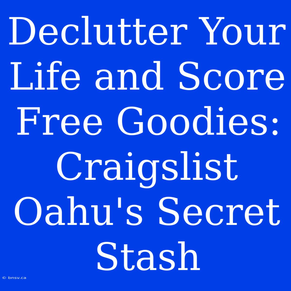 Declutter Your Life And Score Free Goodies: Craigslist Oahu's Secret Stash