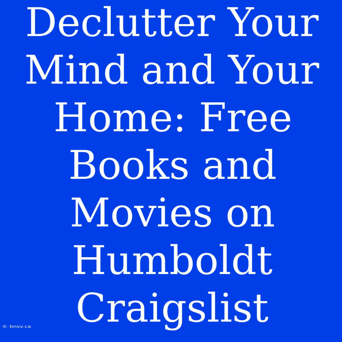 Declutter Your Mind And Your Home: Free Books And Movies On Humboldt Craigslist