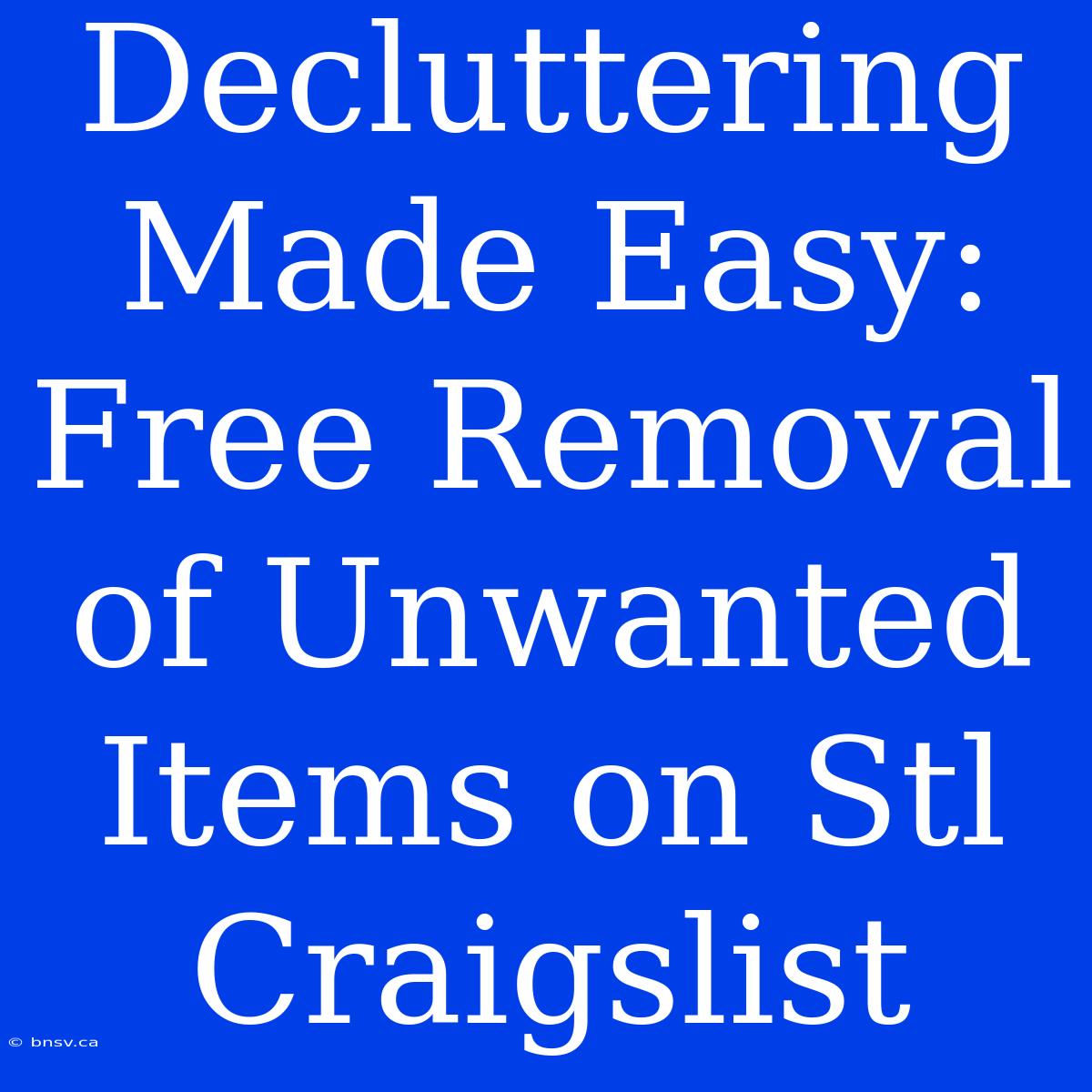 Decluttering Made Easy: Free Removal Of Unwanted Items On Stl Craigslist