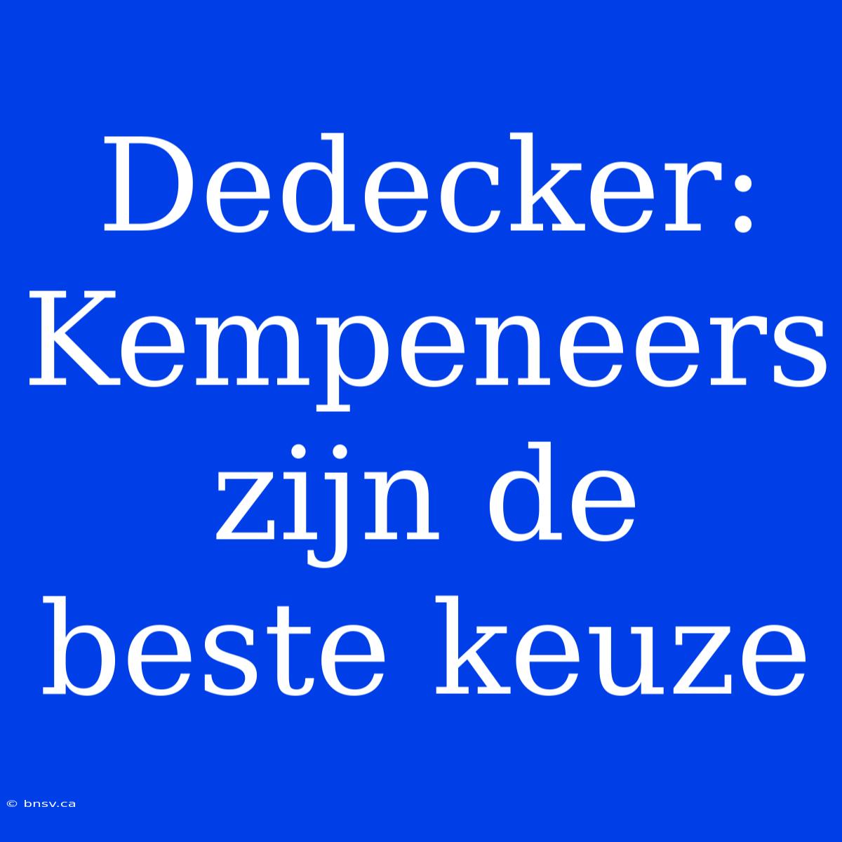 Dedecker: Kempeneers Zijn De Beste Keuze