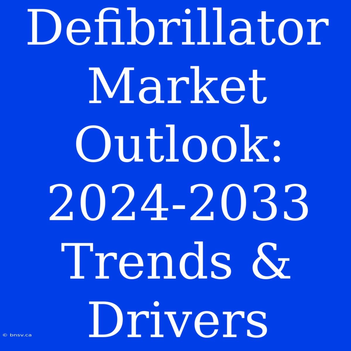 Defibrillator Market Outlook: 2024-2033 Trends & Drivers