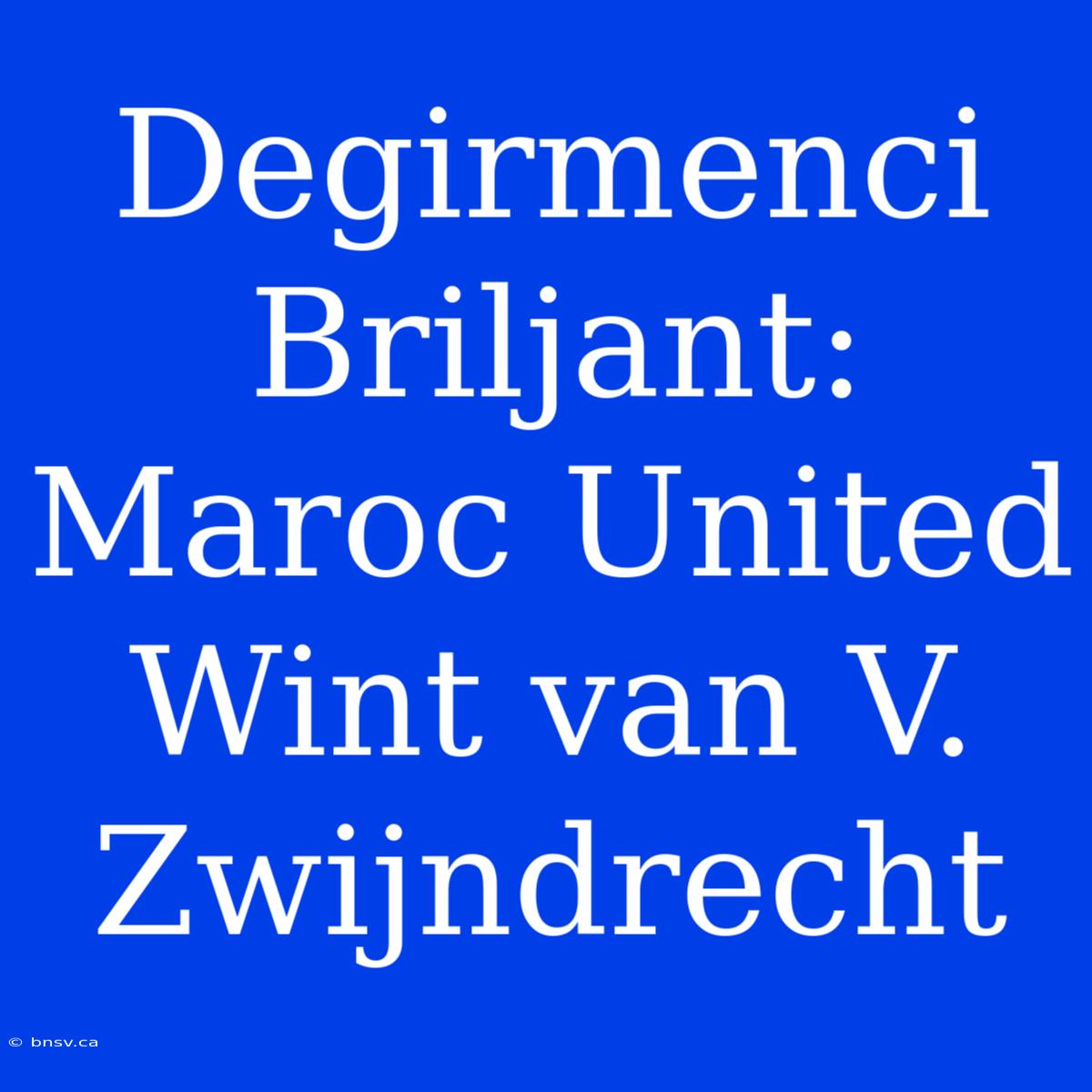 Degirmenci Briljant: Maroc United Wint Van V. Zwijndrecht