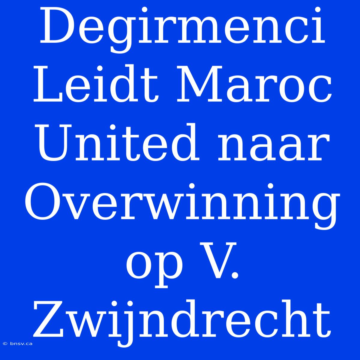 Degirmenci Leidt Maroc United Naar Overwinning Op V. Zwijndrecht