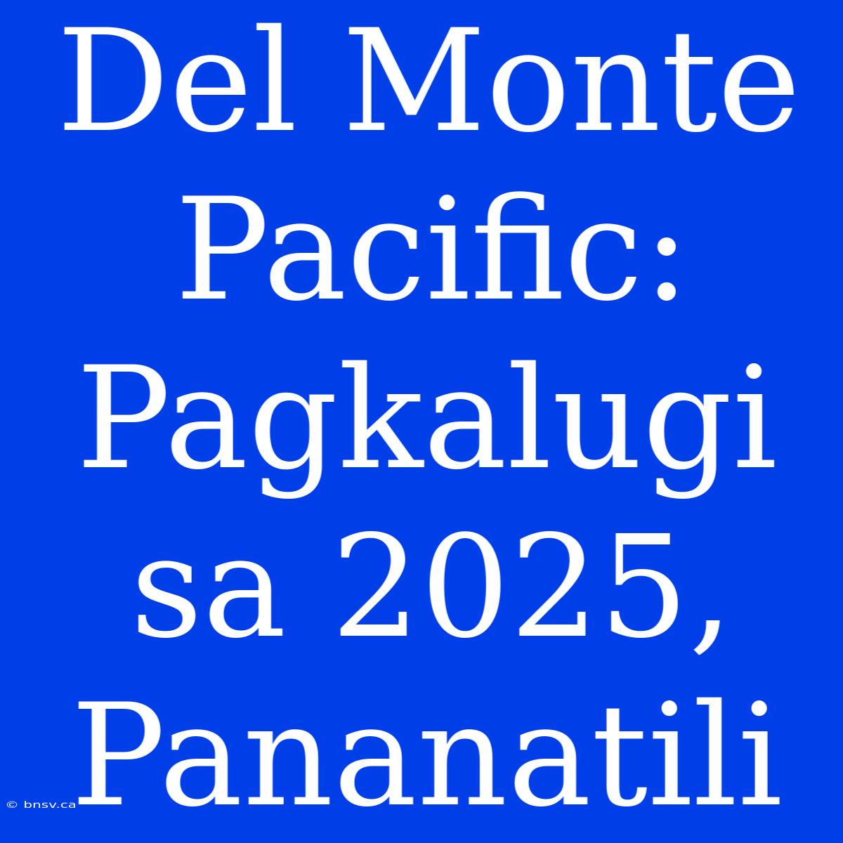 Del Monte Pacific: Pagkalugi Sa 2025, Pananatili