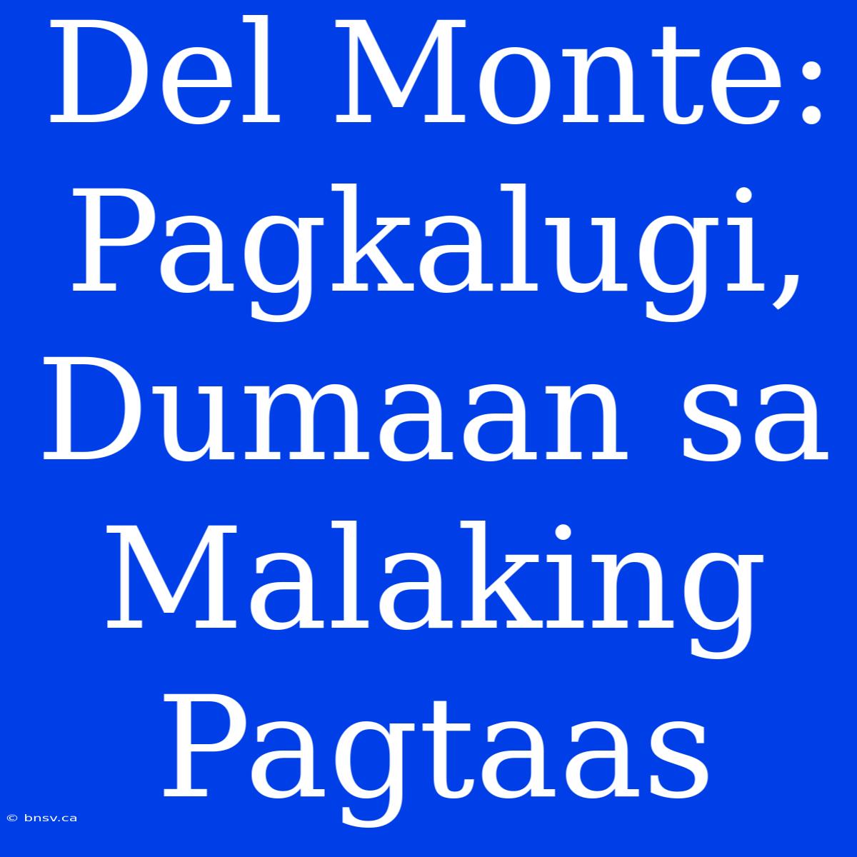 Del Monte: Pagkalugi, Dumaan Sa Malaking Pagtaas