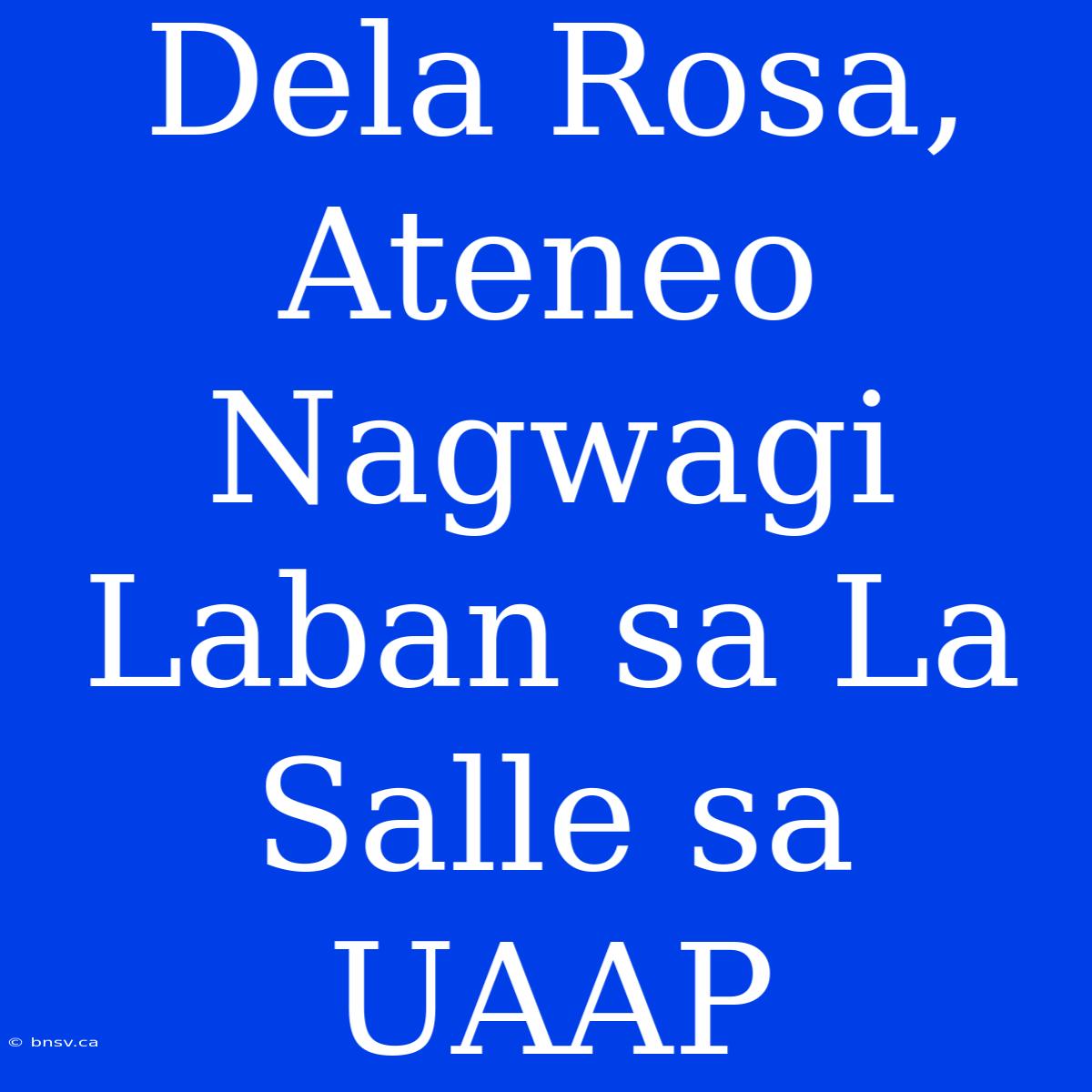 Dela Rosa, Ateneo Nagwagi Laban Sa La Salle Sa UAAP