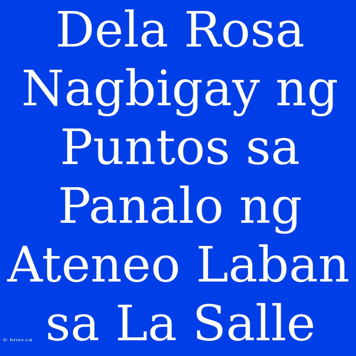 Dela Rosa Nagbigay Ng Puntos Sa Panalo Ng Ateneo Laban Sa La Salle