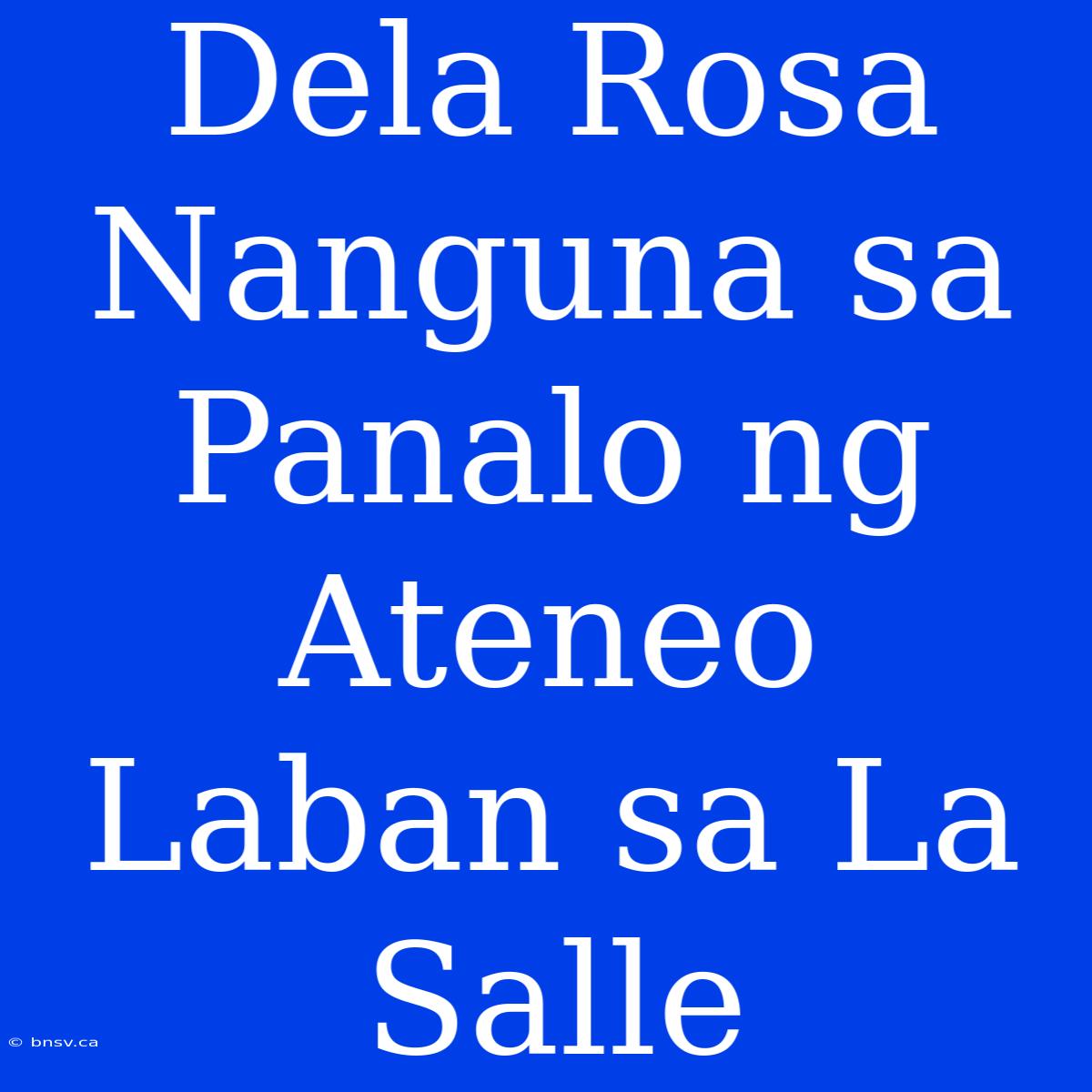 Dela Rosa Nanguna Sa Panalo Ng Ateneo Laban Sa La Salle