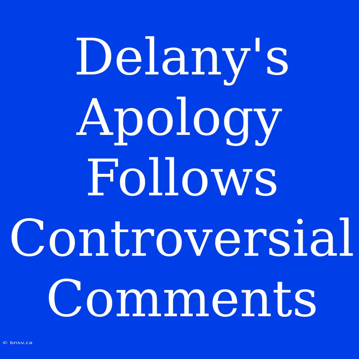 Delany's Apology Follows Controversial Comments