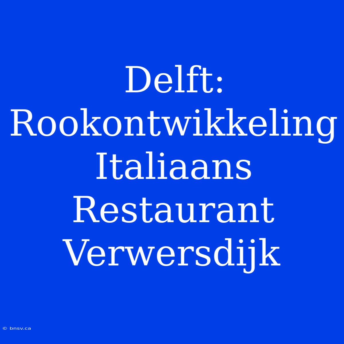 Delft: Rookontwikkeling Italiaans Restaurant Verwersdijk